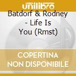 Batdorf & Rodney - Life Is You (Rmst) cd musicale di Batdorf & Rodney