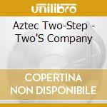 Aztec Two-Step - Two'S Company cd