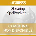 Shearing Spell/velvet... cd