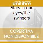 Stars in our eyes/the swingers cd
