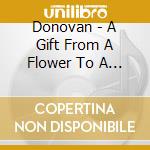 Donovan - A Gift From A Flower To A Garden cd musicale di Donovan