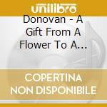 Donovan - A Gift From A Flower To A Garden cd