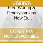 Fred Waring & Pennsylvanians - Now Is Caroling Season cd musicale di Fred Waring & Pennsylvanians