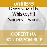 Dave Guard & Whiskeyhill Singers - Same cd