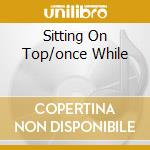 Sitting On Top/once While cd musicale di DEAN MARTIN
