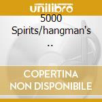 5000 Spirits/hangman's ..