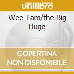 Wee Tam/the Big Huge