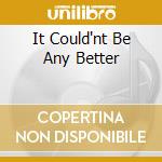 It Could'nt Be Any Better cd musicale di JOHNNY DUNCAN