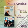 Stan Kenton - The Kenton Touch / Lush Interlude cd