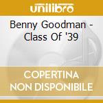 Benny Goodman - Class Of '39 cd musicale di BENNY GOODMAN SMALL