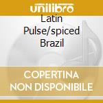 Latin Pulse/spiced Brazil