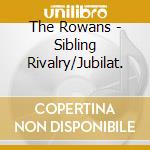The Rowans - Sibling Rivalry/Jubilat. cd musicale di The Rowans