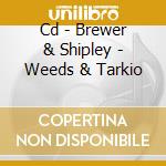 Cd - Brewer & Shipley - Weeds & Tarkio cd