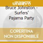 Bruce Johnston - Surfers' Pajama Party cd musicale di BRUCE JOHNSTON SURFI