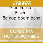 Grandmaster Flash - Ba-dop-boom-bang cd
