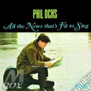 Phil Ochs - All The News Fit To Sing cd musicale di Phil Ochs