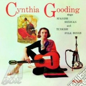 Cynthia Gooding - Sings Turkish, Spanish And Mexican Folk Songs cd musicale di Gooding Cynthia