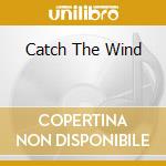 Catch The Wind cd