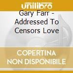Gary Farr - Addressed To Censors Love cd
