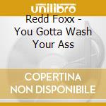Redd Foxx - You Gotta Wash Your Ass cd