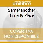 Same/another Time & Place cd