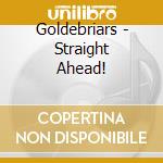 Goldebriars - Straight Ahead! cd musicale di Goldebriars