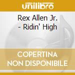 Rex Allen Jr. - Ridin' High cd musicale di Rex Allen Jr.