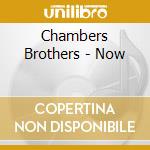 Chambers Brothers - Now cd musicale di Chambers Brothers