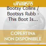 Bootsy Collins / Bootsys Rubb - This Boot Is Made For Fonk-N cd