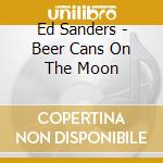 Ed Sanders - Beer Cans On The Moon cd