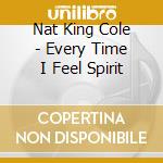 Nat King Cole - Every Time I Feel Spirit cd
