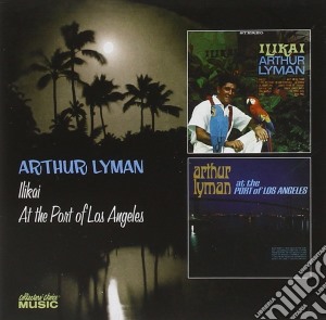 Arthur Lyman - Llikai / At The Port Of Los Angeles cd musicale di Arthur Lyman