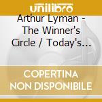 Arthur Lyman - The Winner's Circle / Today's Greatest Hits cd musicale di Arthur Lyman