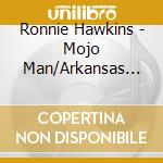 Ronnie Hawkins - Mojo Man/Arkansas Rockpi. cd