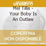 Mel Tillis - Your Boby Is An Outlaw cd musicale di Tillis, Mel