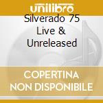 Silverado 75 Live & Unreleased