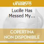 Lucille Has Messed My... cd