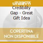 Credibility Gap - Great Gift Idea cd musicale di Credibility Gap