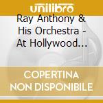 Ray Anthony & His Orchestra - At Hollywood Palladium cd musicale di RAY ANTHONY & HIS ORCHESTRA