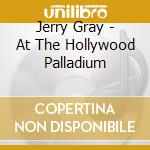 Jerry Gray - At The Hollywood Palladium cd