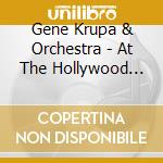 Gene Krupa & Orchestra - At The Hollywood Palladium cd musicale di GENE KRUPA AND HIS O