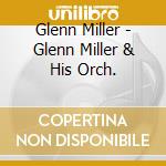 Glenn Miller - Glenn Miller & His Orch. cd