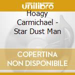 Hoagy Carmichael - Star Dust Man cd