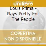 Louis Prima - Plays Pretty For The People cd