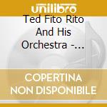 Ted Fito Rito And His Orchestra - Spootlight The T.F.O. cd