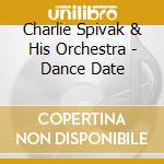 Charlie Spivak & His Orchestra - Dance Date cd musicale di Charlie Spivak