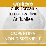 Louis Jordan - Jumpin & Jivin At Jubilee cd musicale di Louis Jordan