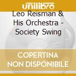 Leo Reisman & His Orchestra - Society Swing cd musicale di Leo Reisman & His Orchestra