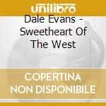 Dale Evans - Sweetheart Of The West cd