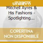 Mitchell Ayres & His Fashions - Spotlighting M.A. & His